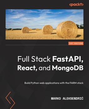 Paperback Full Stack FastAPI, React, and MongoDB: Build Python web applications with the FARM stack Book
