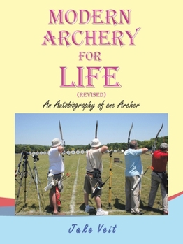 Paperback Modern Archery for Life (Revised): An Autobiography of one Archer Book