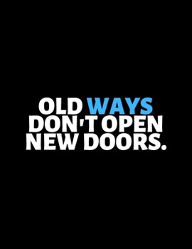 Paperback Old Ways Don't Open New Doors: lined professional notebook/Journal. A perfect inspirational gifts for friends and coworkers under 10 dollars: Amazing Book