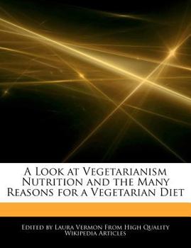 A Look at Vegetarianism Nutrition and the Many Reasons for a Vegetarian Diet