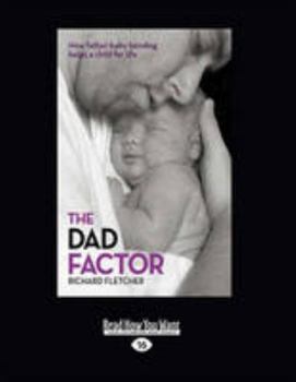 Paperback The Dad Factor: How Father Baby-Bonding Helps a Child for Life Book