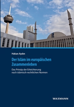 Paperback Der Islam im europäischen Zusammenleben: Das Prinzip der Erleichterung nach islamisch-rechtlichen Normen [German] Book