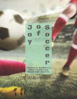 "SIMPLE MANDALA ONE" Coloring Book for Adults: Notebook, Large 8.5"x11", Ability to Relax, Brain Experiences Relief, Lower Stress Level, Achieve Mindfulness (Joy of Soccer)