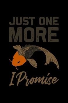 Just one more i Promise: ANGLER NOTIZBUCH / NOTIZHEFT  A5 (6x9 inch) 120 Seiten liniert für Koi Fisch, Japan Fans, Yoga Tätowierte Sammler und Züchter ... Fans, Fischer Aquariumbes (German Edition)