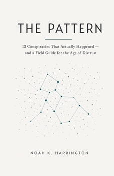 Paperback The Pattern: 13 Conspiracies That Actually Happened - and a Field Guide for the Age of Distrust Book
