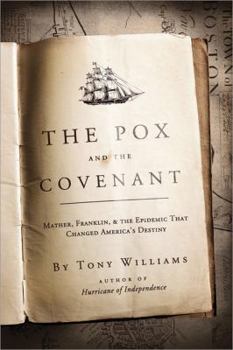 Hardcover The Pox and the Covenant: Mather, Franklin, and the Epidemic That Changed America's Destiny Book