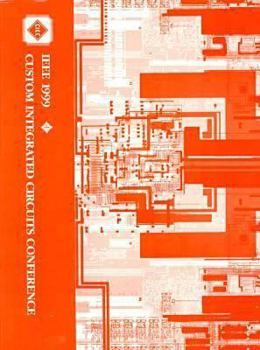 Paperback Proceedings of the IEEE 1999 Custom Integrated Circuits Conference: Town and Country Hotel May 16-19, 1999 San Diego, California (Custom Integrated Circuits Conference//Proceedings) Book