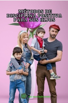 Métodos de disciplina positiva para sus hijos