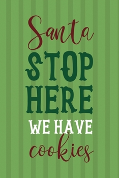 Santa Stop Here We Have Cookies: Notebook Journal Composition Blank Lined Diary Notepad 120 Pages Paperback Green Paper Santa