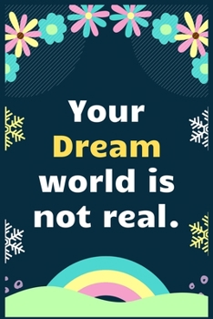 Paperback Your Dream world is not real: A Dream Diary for Lucid Dreaming and Dream Interpretation, Write Dream Time interpretation and Mood . Book