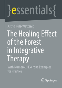 Paperback The Healing Effect of the Forest in Integrative Therapy: With Numerous Exercise Examples for Practice Book