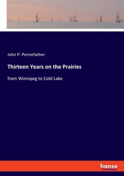 Paperback Thirteen Years on the Prairies: from Winnipeg to Cold Lake Book