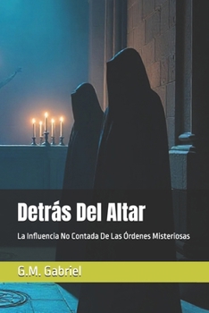 Paperback Detrás Del Altar: La Influencia No Contada De Las Órdenes Misteriosas [Spanish] Book