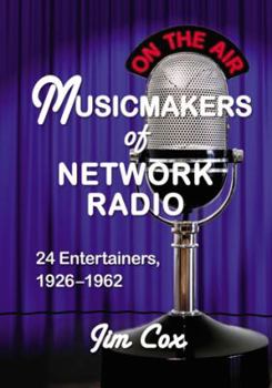 Paperback Musicmakers of Network Radio: 24 Entertainers, 1926-1962 Book