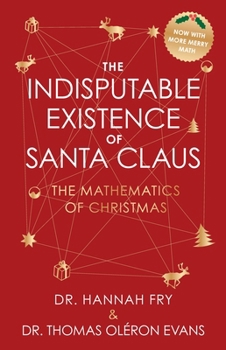 Hardcover The Indisputable Existence of Santa Claus: The Mathematics of Christmas Book