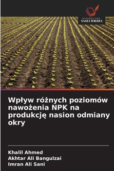 Wplyw róznych poziomów nawozenia NPK na produkcje nasion odmiany okry (Polish Edition)