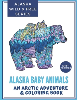 Paperback Alaska Baby Animals: An Arctic Adventure & Coloring Book