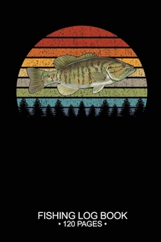 Fishing Log Book 120 Pages: 6"x 9'' Freshwater Game Fish Smallmouth Bass Sheets Paper-back Saltwater Fly Journal Composition Notebook Notes Day Planner Notepad