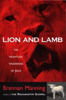 Paperback Lion and Lamb: The Relentless Tenderness Book
