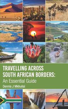 Paperback Travelling Across South African Borders: An Essential Guide Book