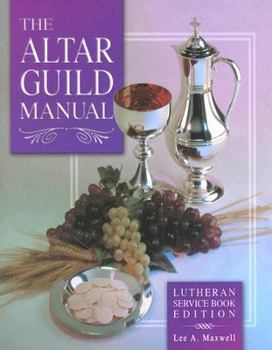 Paperback The Altar Guild Manual - Lutheran Service Book Edition Book