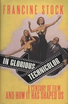 Hardcover In Glorious TechniColor A Century of Film and How It Has Shaped Us Book