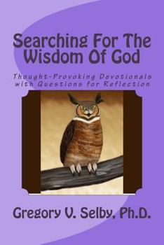 Paperback Searching for the Wisdom of God: Thought-Provoking Devotionals with Questions for Reflection Book