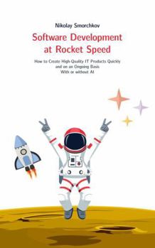 Paperback Software Development at Rocket Speed: How to Create High-Quality IT Products Quickly and on an Ongoing Basis. With or without AI Book