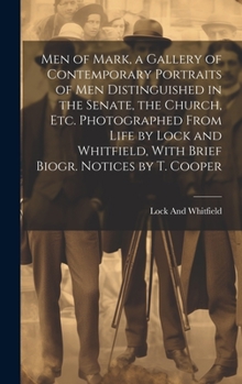 Hardcover Men of Mark, a Gallery of Contemporary Portraits of Men Distinguished in the Senate, the Church, Etc. Photographed From Life by Lock and Whitfield, Wi Book