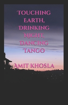 Paperback Touching Earth, Drinking Night, Dancing Tango Book