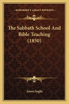 Paperback The Sabbath School And Bible Teaching (1850) Book