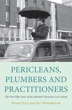 Hardcover Pericleans, Plumbers and Practitioners: The First Fifty Years of the Monash University Law School Book