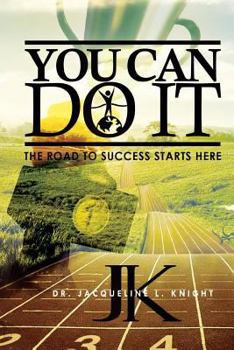 You Can Do It: The Road to Success Starts Here