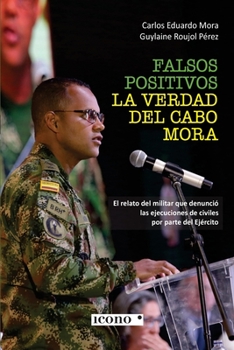 Paperback Falsos positivos. La verdad del cabo Mora: El relato del militar que denunció las ejecuciones de civiles por parte del Ejército [Spanish] Book