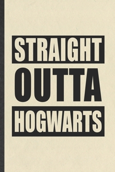 Paperback Straight Outta Hogwarts: Blank Funny Wizard Harry Movie Lined Notebook/ Journal For Muggle Potter Fan Lover, Inspirational Saying Unique Specia Book