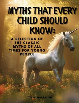 Paperback Myths That Every Child Should Know: A Selection Of The Classic Myths Of All Times For Young People Book