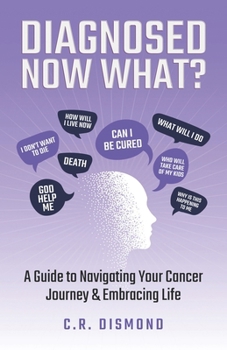 Paperback Diagnosed Now What?: A Guide to Navigating Your Cancer Journey & Embracing Life Book