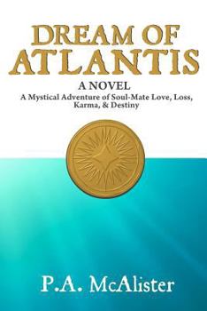 Paperback Dream of Atlantis: A Mystical Adventure of Soul Mate Love, Loss, Karma, & Destiny Book