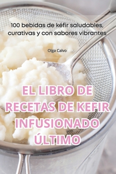 Paperback El Libro de Recetas de Kefir Infusionado Último [Spanish] Book