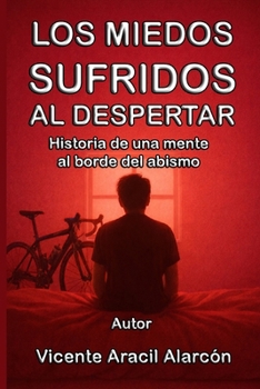 Los miedos sufridos al despertar: Historia de una mente al borde un abismo (Así me levanté) (Spanish Edition)