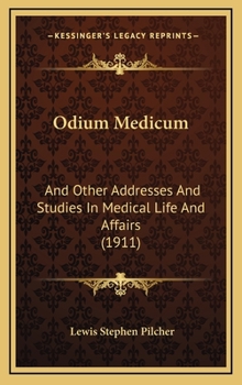 Odium Medicum: And Other Addresses And Studies In Medical Life And Affairs