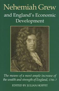 Nehemiah Grew and England's Economic Development: The Means of the Most Ample Increase of the Wealth and Strength of England 1706-7