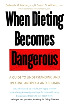 Paperback When Dieting Becomes Dangerous: A Guide to Understanding and Treating Anorexia and Bulimia Book