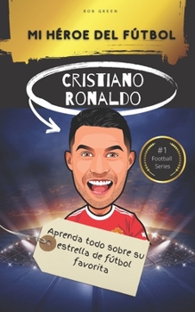 Paperback Mi héroe del fútbol: Cristiano Ronaldo: Aprenda todo sobre su estrella de fútbol favorita [Spanish] Book