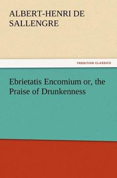 Paperback Ebrietatis Encomium or, the Praise of Drunkenness Book