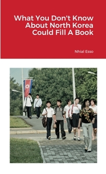 Paperback What You Don't Know About North Korea Could Fill A Book