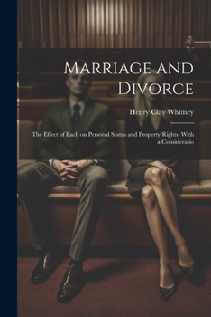 Paperback Marriage and Divorce: The Effect of Each on Personal Status and Property Rights, With a Consideratio Book