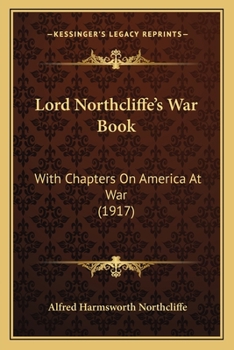 Paperback Lord Northcliffe's War Book: With Chapters On America At War (1917) Book