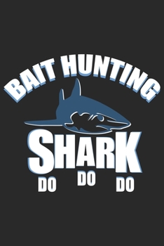 Bait hunting shark Do Do Do: Seasonal Journal Lined notebook for your season Perfect idea gift to write experience and memories for Hunter, Explorer and Wild life persons