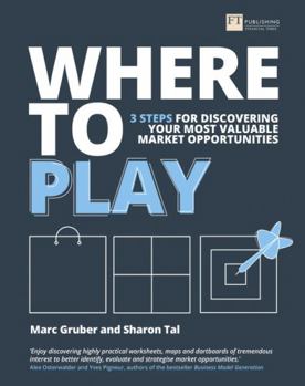 Paperback Where to Play: 3 Steps for Discovering Your Most Valuable Market Opportunities Book